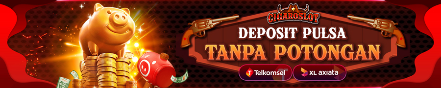 Promo Deposit Pulsa Tanpa Potongan CigaroSlot